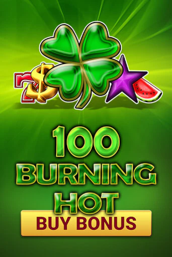100 Burning Hot Buy Bonus